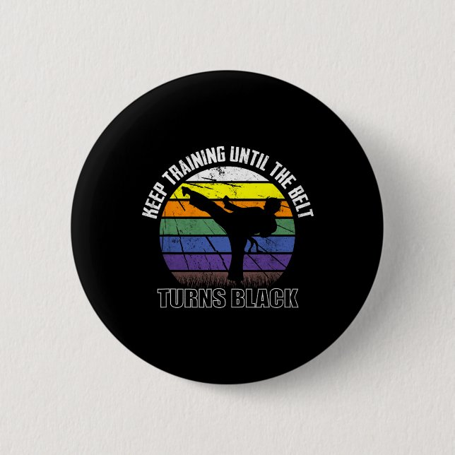 Keep Training Until The Belt Turns Black Karate Sh Button (Front)