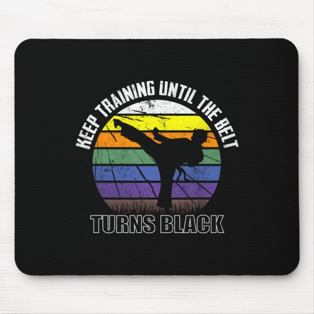 Keep Training Until The Belt Turns Black Karate Sh Mouse Pad (Front)