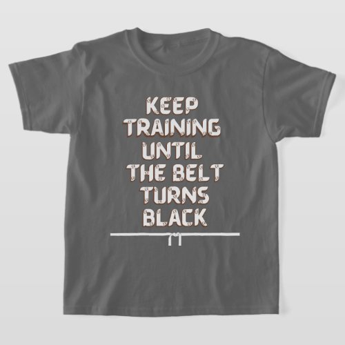 Keep training until the belt turns black karate T_Shirt