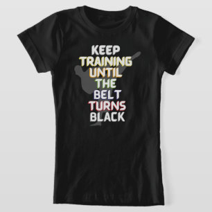 Keep training until the belt turns black karate T-Shirt