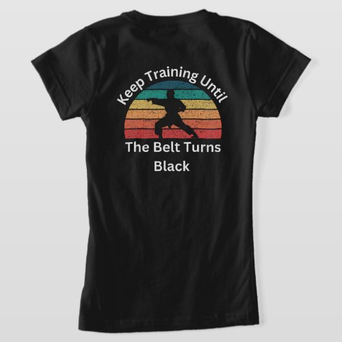 Keep training until the belt turns black karate  T_Shirt