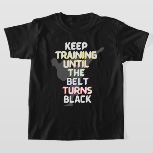 Keep training until the belt turns black karate  T_Shirt