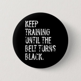 Keep Training Until The Belt Turns Black Karate Ta Button