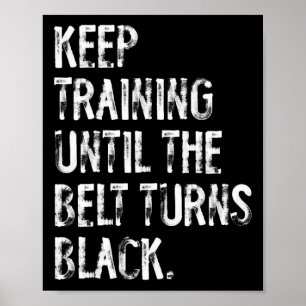 Keep Training Until The Belt Turns Black Karate Ta Poster