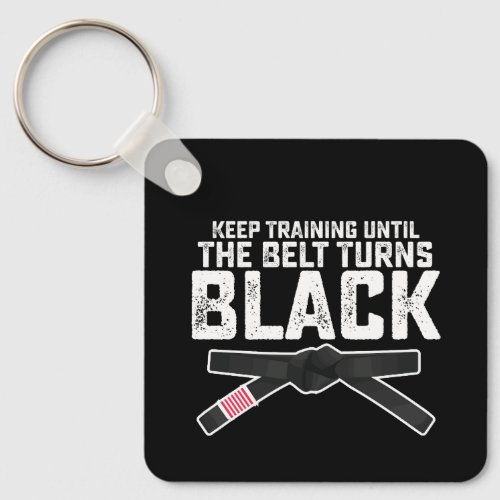 Keep Training Until The Belt Turns Black Keychain