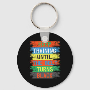 Keep Training Until The Belt Turns Black Keychain
