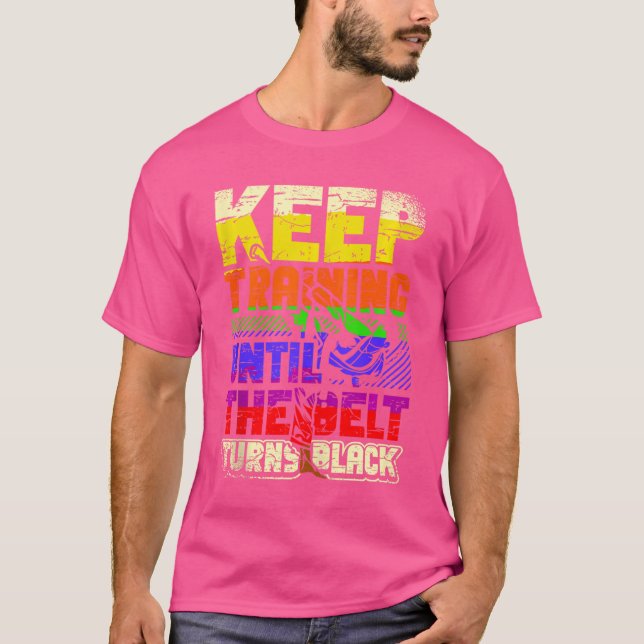 Keep Training Until The Belt Turns Black Kung Fu F T-Shirt (Front)