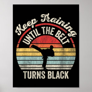 Keep Training Until The Belt Turns Black Martial Poster