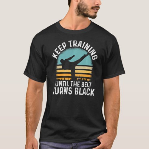 Keep Training Until The Belt Turns Black Retro Kar T_Shirt