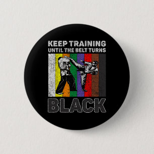 Keep Training Until The Belt Turns Black Taekwondo Button