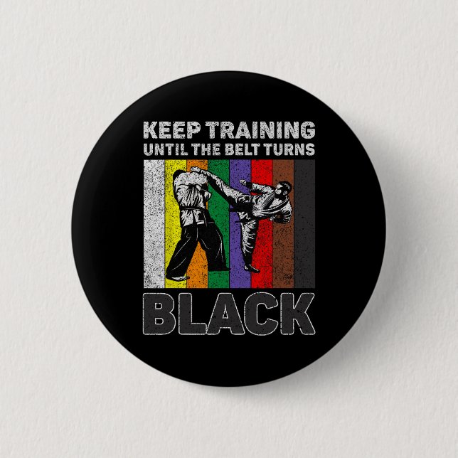 Keep Training Until The Belt Turns Black Taekwondo Button (Front)