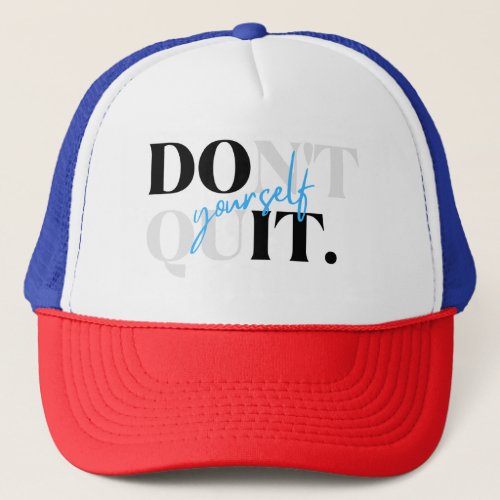 Keep Truckin Dont Quit Yourself Trucker Hat