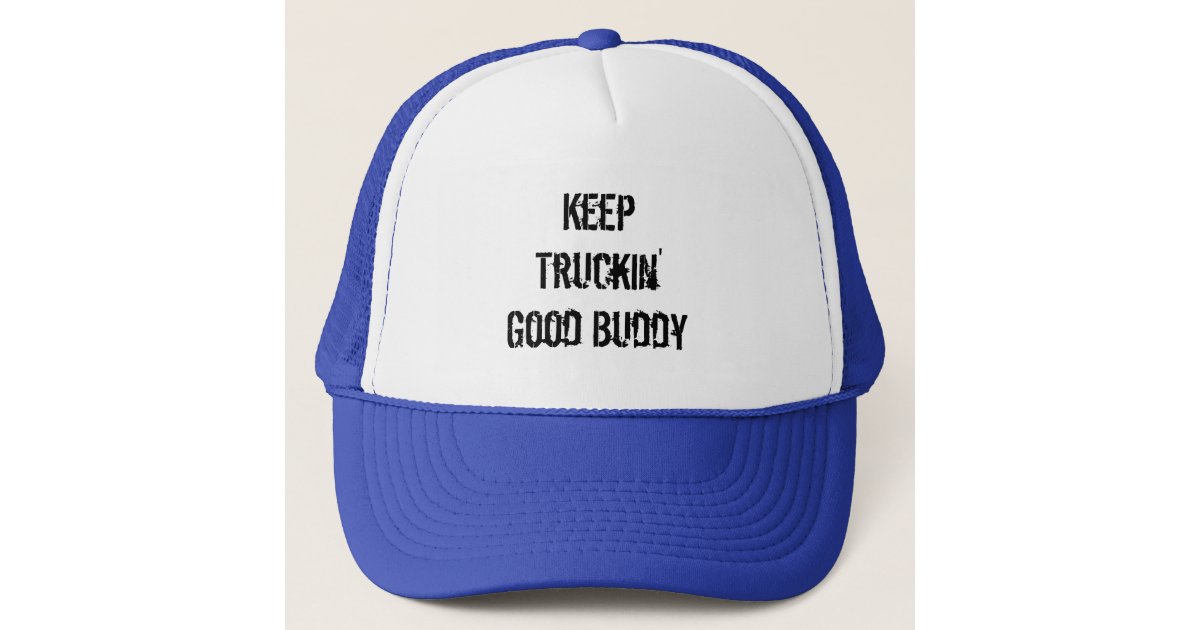 Keep Truckin' Good Buddy Trucker Hat | Zazzle