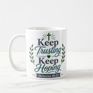 Keep Trusting Keep Hoping Bold Faith Quote Coffee Mug