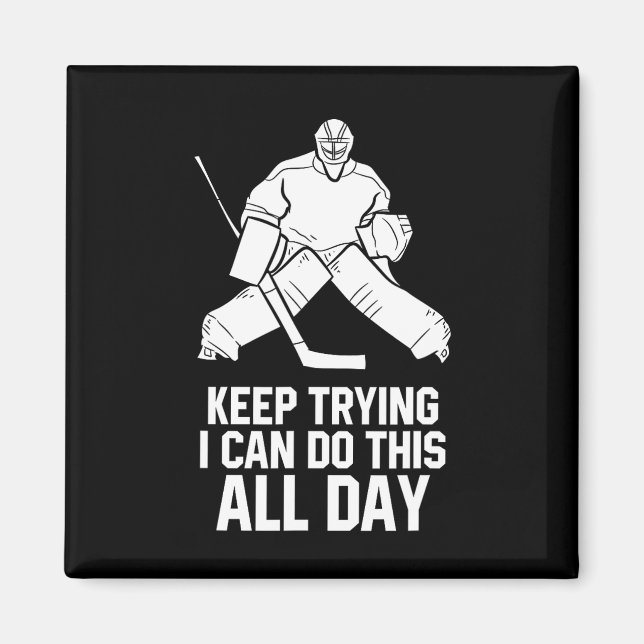 Keep Trying I Can Do This All Day Goalkeeper Hocke Magnet (Front)