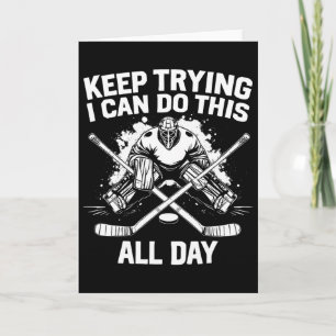 Keep Trying I Can Do This All Day Hockey Goalie Card