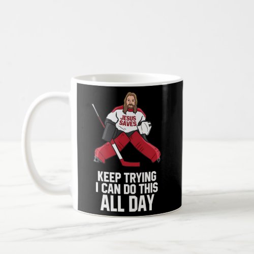 Keep Trying I Can Do This All Day Jesus Saves Hock Coffee Mug