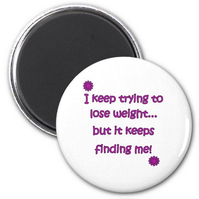 Keep Trying To Lose Weight Magnet