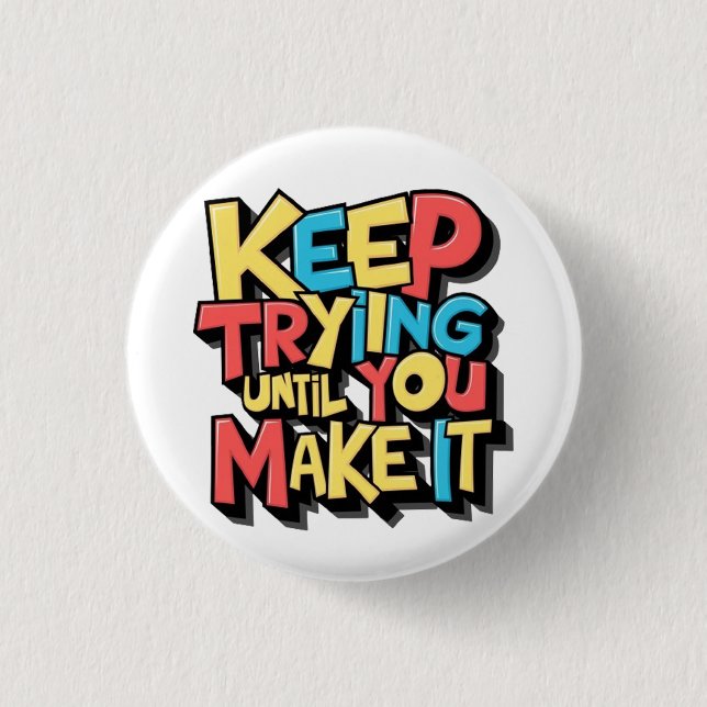 Keep Trying Until You Make It  Button (Front)