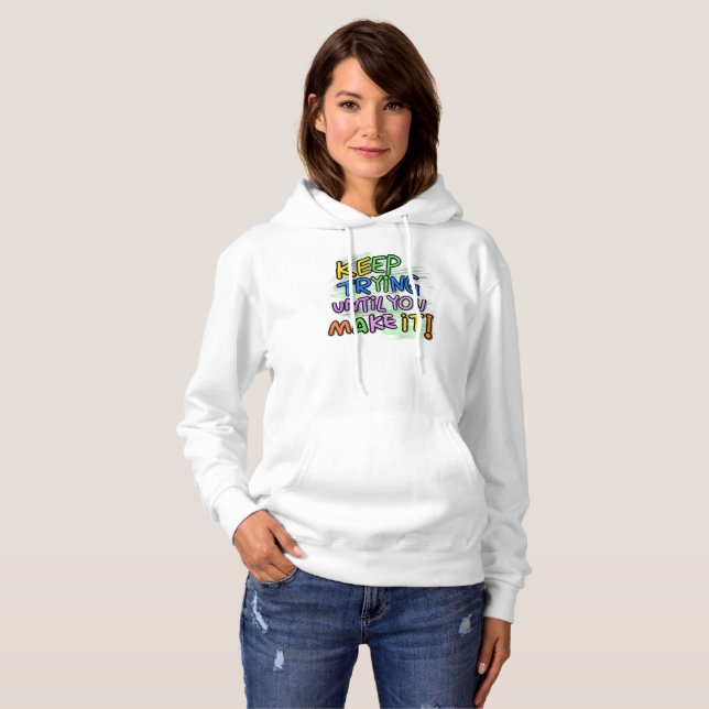 Keep trying until you make it  hoodie (Front Full)