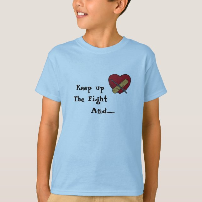 Keep up The Fight, And....... T-Shirt (Front)