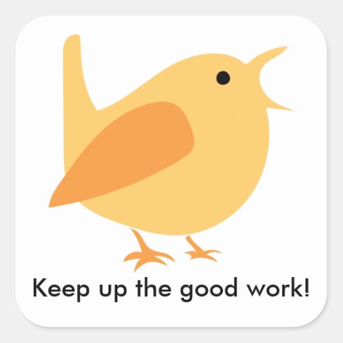 Keep Up the Good Work Bird Sticker Square Square Sticker