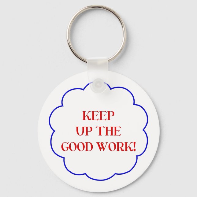 Keep up the good work! keychain (Front)