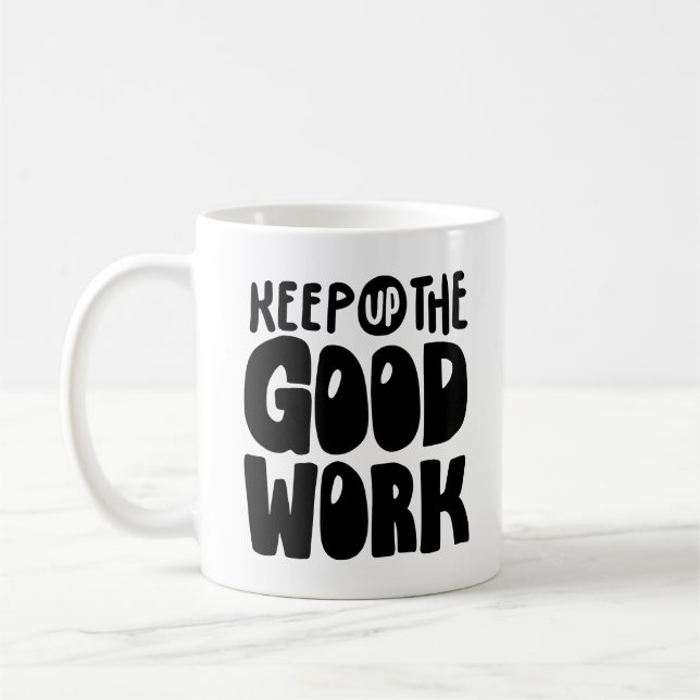 Keep Up The Good Work | Motivational Quote Coffee Mug (Left)
