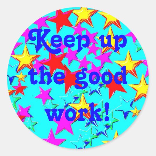 Keep Up The Good Work Sticker Zazzle Com