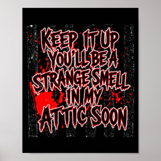 Keep Up Youll Be A Strange Smell Attic Soon Quote Poster