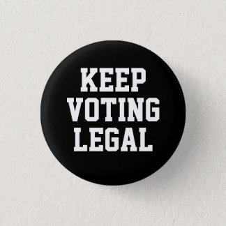 KEEP VOTING LEGAL BUTTON
