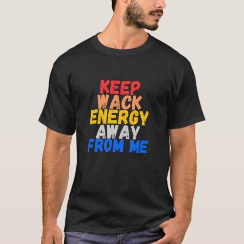 Keep Wack Energy Away From Me T_Shirt