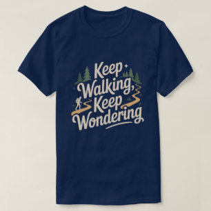 Keep Walking Keep Wondering Inspirational Quote T-Shirt