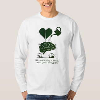 Keep watering yourself with good thoughts T-Shirt