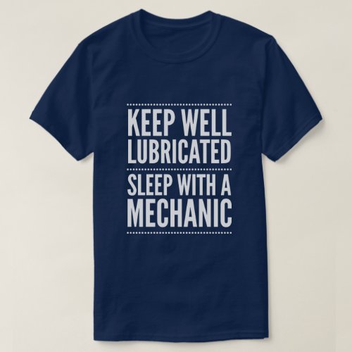 Keep well lubricated sleep with a Mechanic T_Shirt