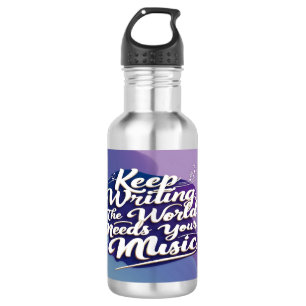 Keep Writing The World Needs Your Music 2 Stainless Steel Water Bottle