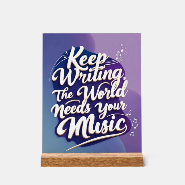 Keep Writing The World Needs Your Music Acrylic Sign (Front)