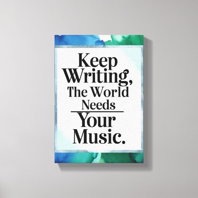 Keep Writing The World Needs Your Music Canvas Print (Front)