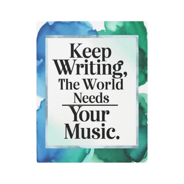 Keep Writing The World Needs Your Music Metal Print (Front)