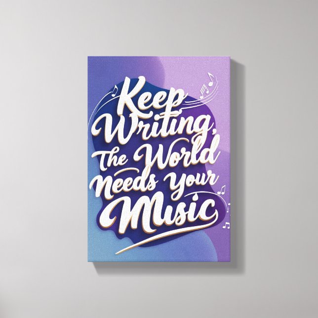 Keep Writing The World Needs Your Music option 2 Canvas Print (Front)