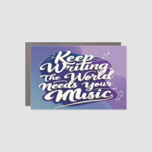 Keep Writing The World Needs Your Music option 2 Car Magnet