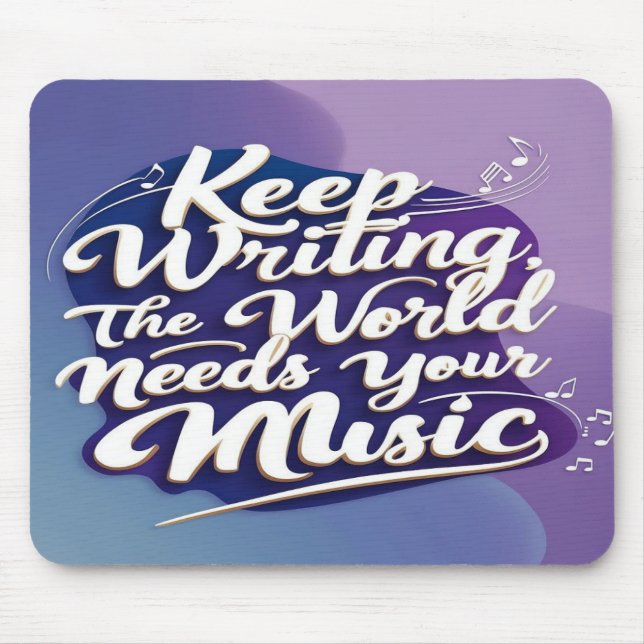 Keep Writing The World Needs Your Music option 2 Mouse Pad (Front)