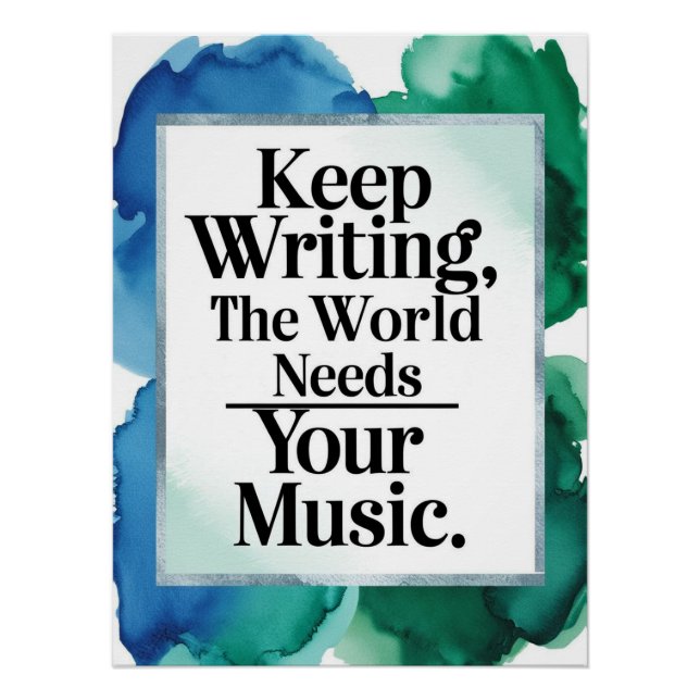 Keep Writing-The World Needs Your Music option 2 Poster (Front)