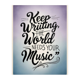Keep Writing The World Needs Your Music option 3 Acrylic Print