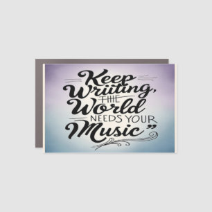 Keep Writing The World Needs Your Music option 3 Car Magnet