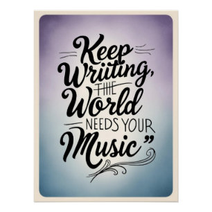 Keep Writing-The World Needs Your Music option 3 Poster
