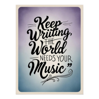 Keep Writing-The World Needs Your Music option 3 Poster