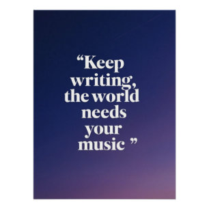 Keep Writing-The World Needs Your Music option 4 Poster