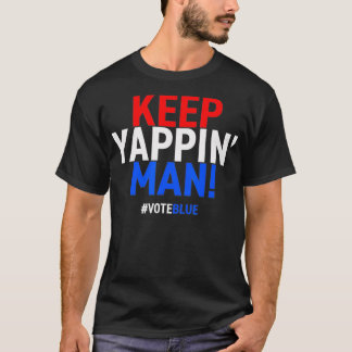 Keep Yappin Man Presidential Debate 2020 Election T-Shirt