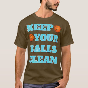 Keep Your Balls Clean Double Meaning Basketball Sl T-Shirt